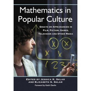 Mathematics in Popular Culture - by  Jessica K Sklar & Elizabeth S Sklar (Paperback) - 1 of 1