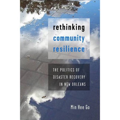 Rethinking Community Resilience - by  Min Hee Go (Paperback)