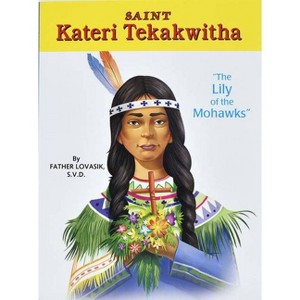 Saint Kateri Tekakwitha - by  Lawrence G Lovasik (Paperback) - 1 of 1