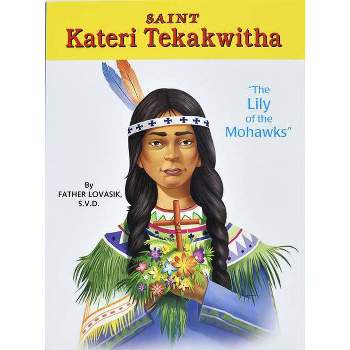 Saint Kateri Tekakwitha - by  Lawrence G Lovasik (Paperback)