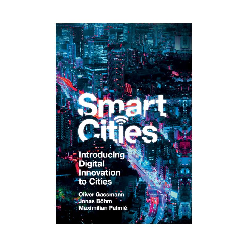 Smart Cities - by  Oliver Gassmann & Jonas Böhm & Maximilian Palmié (Hardcover), 1 of 2