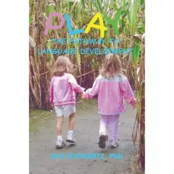 Play The Pathway to Language - by  Sue Schwartz (Paperback)
