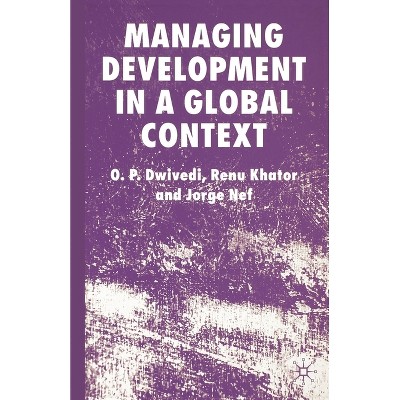 Managing Development in a Global Context - by  O Dwivedi & R Khator & J Nef (Paperback)