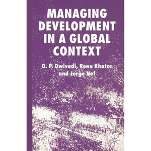 Managing Development in a Global Context - by  O Dwivedi & R Khator & J Nef (Paperback) - 1 of 1