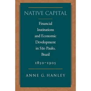 Native Capital - (Social Science History) by  Anne G Hanley (Hardcover) - 1 of 1