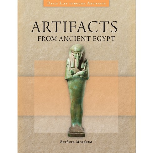 Artifacts from Ancient Egypt - (Daily Life Through Artifacts) by  Barbara Mendoza (Hardcover) - image 1 of 1