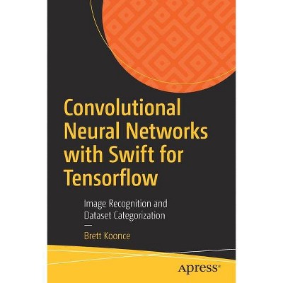 Convolutional Neural Networks with Swift for Tensorflow - by  Brett Koonce (Paperback)