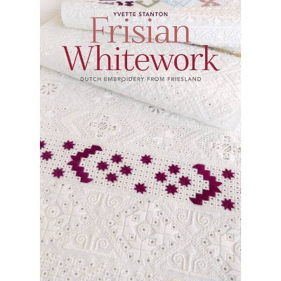 Frisian Whitework - by  Yvette Stanton (Paperback)