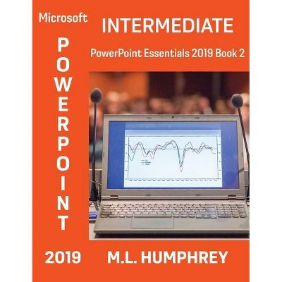 PowerPoint 2019 Intermediate - (PowerPoint Essentials 2019) by  M L Humphrey (Hardcover)