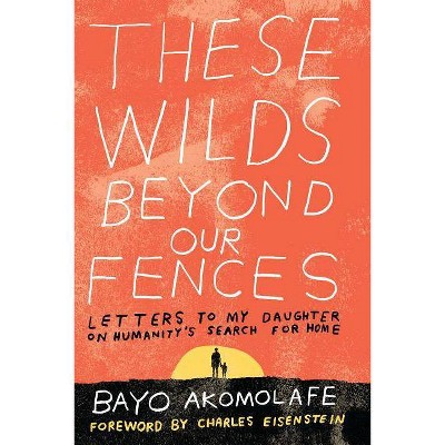 These Wilds Beyond Our Fences - by  Bayo Akomolafe (Paperback)