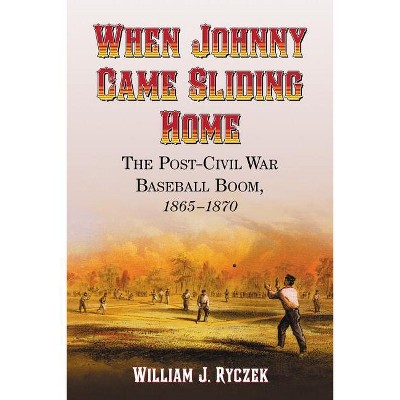 When Johnny Came Sliding Home - by  William J Ryczek (Paperback)