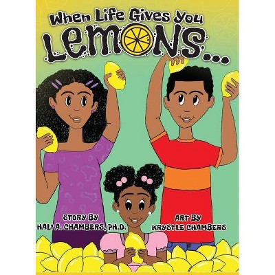 When Life Gives You Lemons... - by  Hali A Chambers (Hardcover)