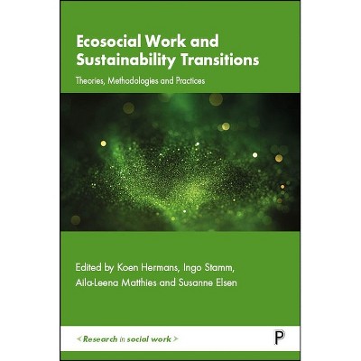 Ecosocial Work and Sustainability Transitions - (Research in Social Work) by  Koen Hermans & Ingo Stamm & Aila-Leena Matthies & Susanne Elsen