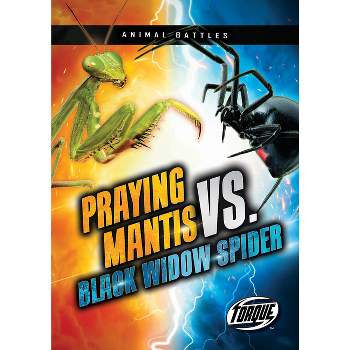 Praying Mantis vs. Black Widow Spider - (Animal Battles) by  Kieran Downs (Paperback)