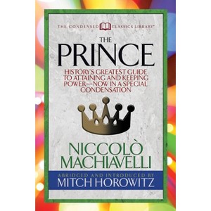 The Prince (Condensed Classics) - Abridged by  Machiavelli & Mitch Horowitz (Paperback) - 1 of 1