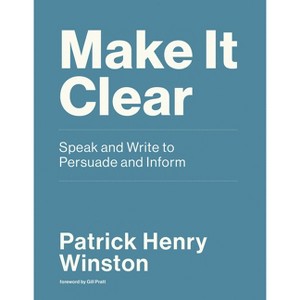 Make It Clear - by  Patrick Henry Winston (Paperback) - 1 of 1