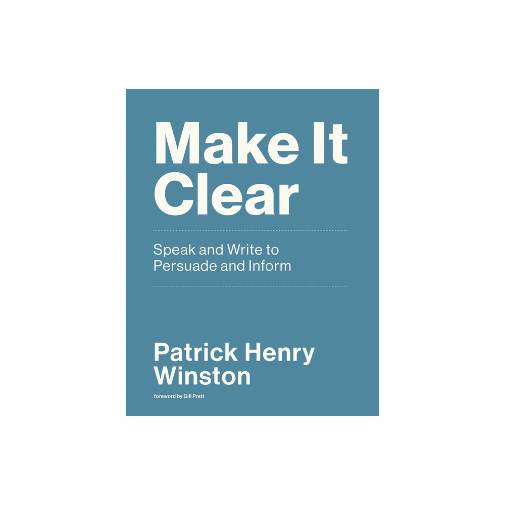 Make It Clear - by Patrick Henry Winston (Paperback)