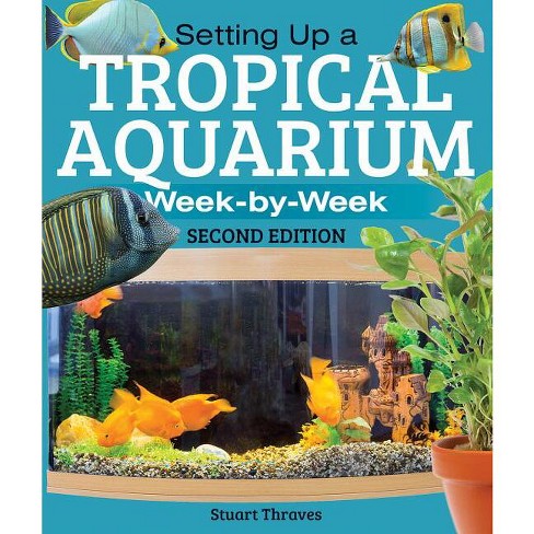 Setting Up A Tropical Aquarium - 2nd Edition By Stuart Thraves (paperback)  : Target