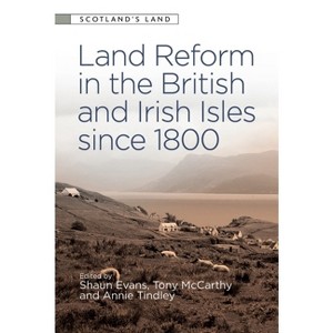 Land Reform in the British and Irish Isles Since 1800 - (Scotland's Land) by  Shaun Evans & Tony McCarthy & Annie Tindley (Paperback) - 1 of 1