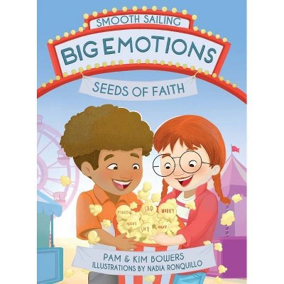 Big Emotions, Seeds of Faith - by  Pamela Sue Bowers & Kimberly Lorraine Bowers (Hardcover)