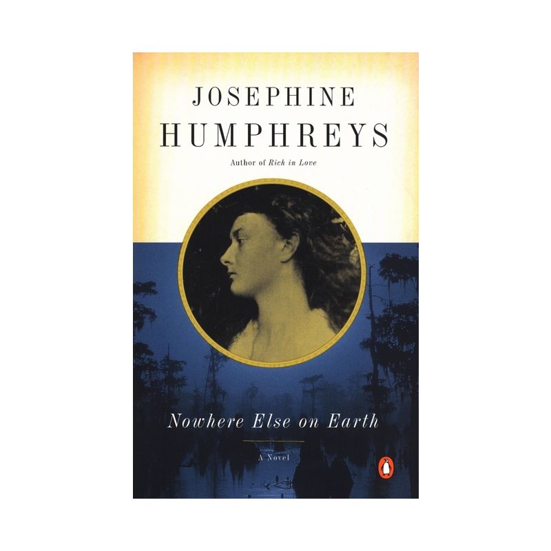 Nowhere Else on Earth - by  Josephine Humphreys (Paperback), 1 of 2