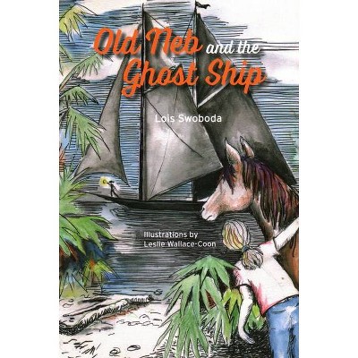  Old Neb and the Ghost Ship - (Old NEB) by  Lois Swoboda (Paperback) 