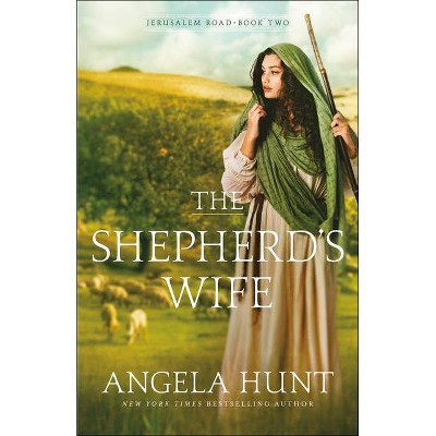 The Shepherd's Wife - (Jerusalem Road) by  Angela Hunt (Paperback)