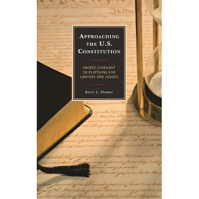 Approaching the U.S. Constitution - by  Kerry L Hunter (Hardcover)