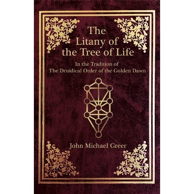 The Litany of the Tree of Life - by  John Michael Greer (Paperback)