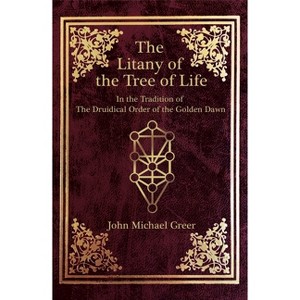 The Litany of the Tree of Life - by  John Michael Greer (Paperback) - 1 of 1