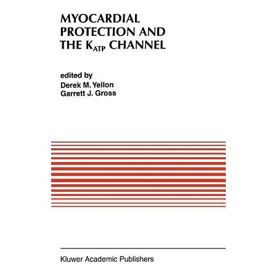 Myocardial Protection and the Katp Channel - (Developments in Cardiovascular Medicine) by  Derek M Yellon & Garrett J Gross (Hardcover)