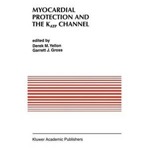 Myocardial Protection and the Katp Channel - (Developments in Cardiovascular Medicine) by  Derek M Yellon & Garrett J Gross (Hardcover) - 1 of 1