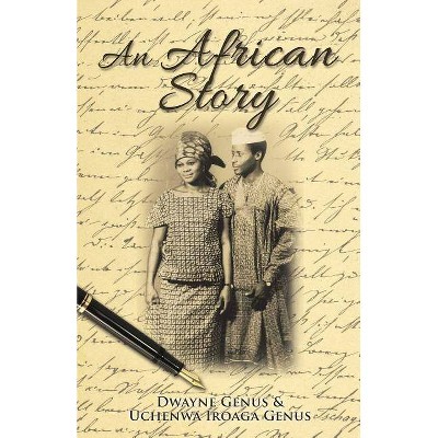 An African Story - by  Dwayne Genus & Uchenwa Iroaga Genus (Paperback)