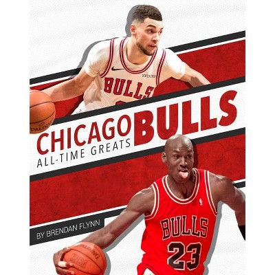 Chicago Bulls All-Time Greats - by  Brendan Flynn (Paperback)