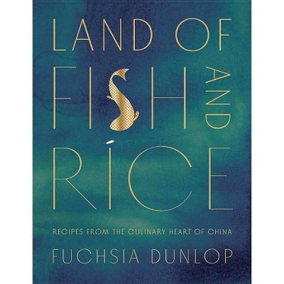 Land of Fish and Rice - by  Fuchsia Dunlop (Hardcover)