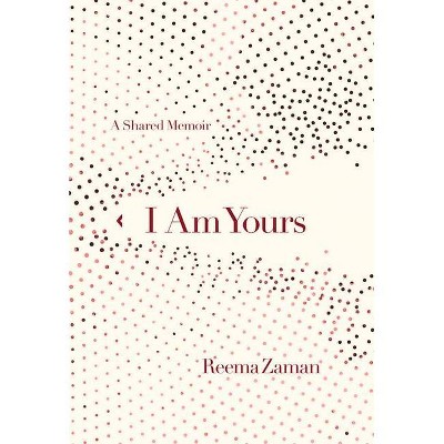 I Am Yours - by  Reema Zaman (Hardcover)