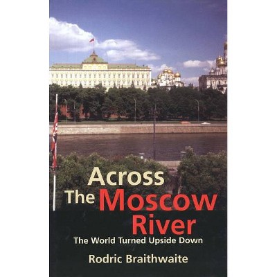 Across the Moscow River - by  Rodric Braithwaite (Paperback)