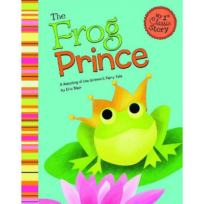 The Frog Prince - (my First Classic Story) By Eric Blair (paperback ...