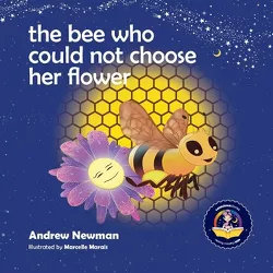 The Bee Who Could Not Choose Her Flower - (Conscious Stories) by  Andrew Sam Newman (Paperback)