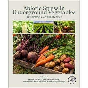 Abiotic Stress in Underground Vegetables - by  Milan Kumar Lal & Rahul Kumar Tiwari & Awadhesh Kumar & Ravinder Kumar & Brajesh Singh (Paperback) - 1 of 1