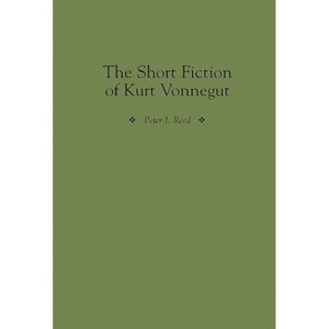 The Short Fiction of Kurt Vonnegut - (Contributions to the Study of American Literature) by  Peter J Reed (Hardcover) - 1 of 1