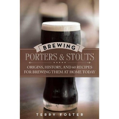  Brewing Porters and Stouts - by  Terry Foster (Paperback) 