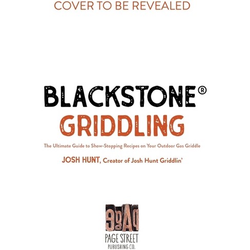 Blackstone Griddling: The Ultimate Guide to Show-Stopping Recipes on Your Outdoor Gas Griddle [Book]