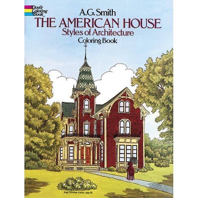 The American House Styles of Architecture Coloring Book - (Dover History Coloring Book) by  A G Smith (Paperback)