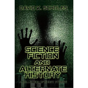 Science Fiction and Alternate History - by  David Scholes (Paperback) - 1 of 1