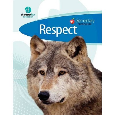 Elementary Curriculum Respect - by  Character First Education (Paperback)