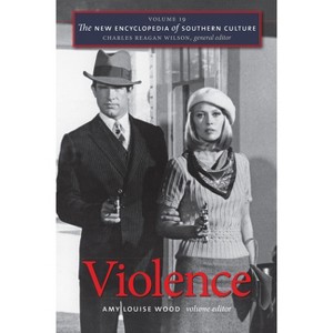 Violence - (New Encyclopedia of Southern Culture) by  Amy Louise Wood & Charles Reagan Wilson (Paperback) - 1 of 1