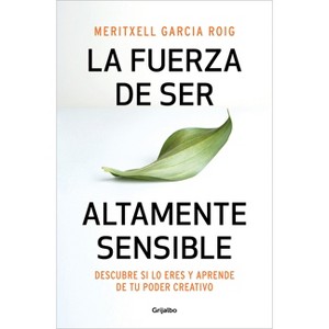 La Fuerza de Ser Altamente Sensible: Descubre Si Lo Eres Y Aprende de Tu Poder Creativo / The Power of Being Highly Sensitive - by  Meritxell García - 1 of 1