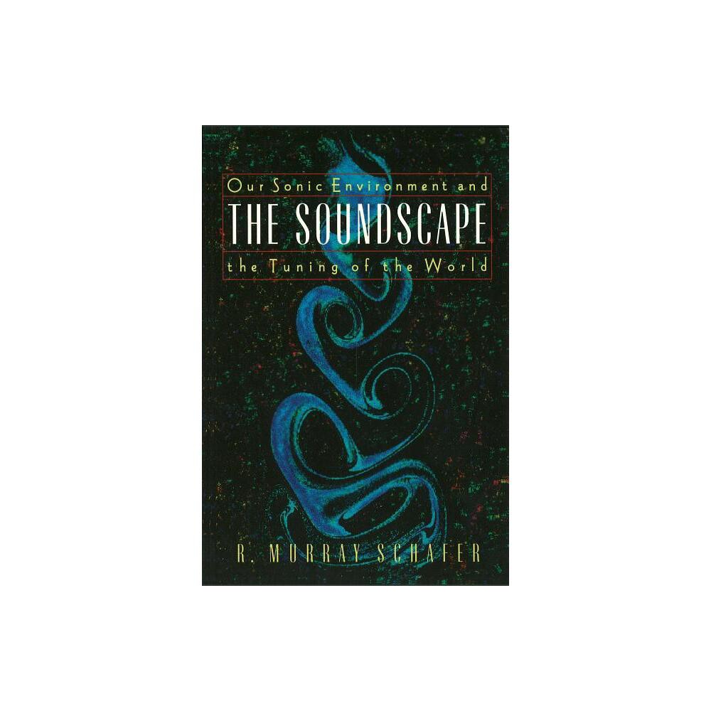 The Soundscape - by R Murray Schafer (Paperback)