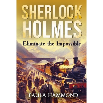 Sherlock Holmes - Eliminate The Impossible - by Paula Hammond